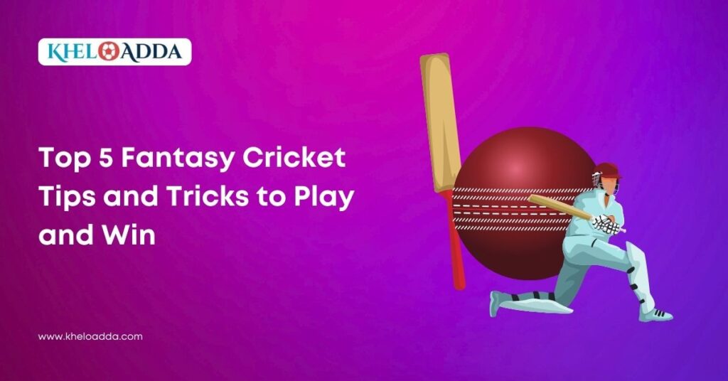 Top 5 Fantasy Cricket Tips and Tricks to Play and Win